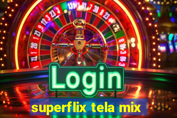 superflix tela mix